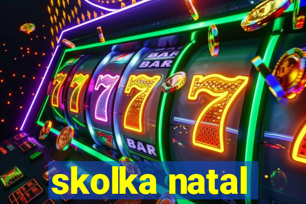 skolka natal